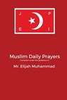 Muslim&#8232; Daily Prayers - Elijah Muhammad - 9781957954387