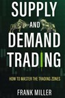 Supply and Demand Trading - Frank Miller - 9781957999050