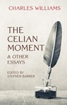 The Celian Moment & Other Essays - Charles Williams - 9781958061732