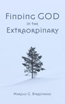 Finding God in the Extraordinary - Harold G. Birkenhead - 9781958061886