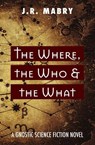 The What, the Who & the Where: A Gnostic Science Fiction Novel - J.R. Mabry - 9781958061930