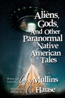 Aliens, Gods, and other Paranormal Native American Tales - G W Mullins - 9781958221051