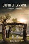 South of Laramie: Where the Trail Leads (Book #3) 2nd Edition - Rosie Bosse - 9781958227060