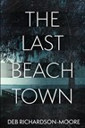 The Last Beach Town - Deb Richardson-Moore - 9781958231739