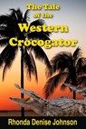 The Tale of the Western Crocogator - Rhonda Denise Johnson - 9781958248126