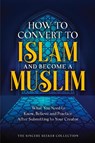 How to Convert to Islam and Become Muslim - The Sincere Seeker Collection - 9781958313749