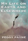 My Life on Earth and Elsewhere - Peggy Payne - 9781958414071