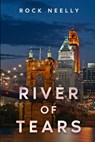 River of Tears - Rock Neelly - 9781958414590