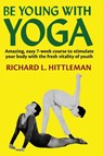 Be Young with Yoga - Richard L Hittleman - 9781958425022