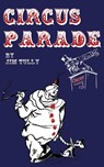 Circus Parade - Jim Tully - 9781958425787