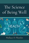 The Science of Being Well - Wallace D. Wattles - 9781958437629