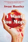 I Want You More - Swan Huntley - 9781958506707