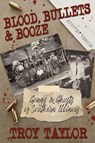 Taylor, T: Blood, Bullets and Booze - Troy Taylor - 9781958589076