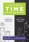 Teacher Time Management: How to Prioritize Your Day So You Can Enjoy Your Evening (Strategies to Maximize Time Management and Avoid Teacher Burnout) - Linnihan - 9781958590393