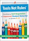 Tools Not Rules(r): Developing Self-Regulation for Improved Student Behavior in Grades K-8 (Discover the Tools Not Rules Approach to Better Student Be - Claudia Bertolone-Smith - 9781958590850