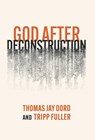 Oord, T: God After Deconstruction - Tripp Fuller ; Thomas Jay Oord - 9781958670651