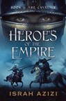 Heroes of the Empire: Book 1: The Cavalier - Israh Azizi - 9781958688007