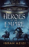 Heroes of the Empire Book 1: The Cavalier - Israh Azizi - 9781958688014
