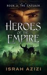 Heroes of the Empire Book 3: The Emperor - Israh Azizi - 9781958688076
