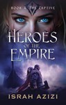 Heroes of the Empire Book 4: The Captive - Israh Azizi - 9781958688090