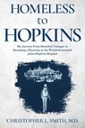 Homeless to Hopkins - Christopher L. Smith - 9781958729502