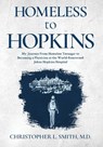 Homeless to Hopkins - Christopher L. Smith - 9781958729519