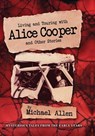 Living and Touring with Alice Cooper and Other Stories - Michael Allen - 9781958729908