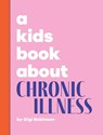 A Kids Book About Chronic Illness - Gigi Robinson - 9781958825051