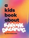 A Kids Book About Radical Dreaming - Alvin Schexnider - 9781958825112