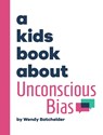 A Kids Book About Unconscious Bias - Wendy Batchelder - 9781958825792