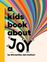 A Kids Book About Joy - Shivantika Jain Kothari - 9781958825976