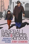 Baseball, Nazis & Nedick's Hot Dogs: Growing up Jewish in the 1930s in Newark - Jerry Izenberg - 9781958861158