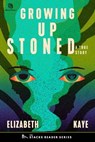 Growing up Stoned: A True Story about a Teenage Murder in a Small Town - Elizabeth Kaye - 9781958861202