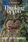 Thinking of You: A Memoir of a Girl’s Crush, a Teacher’s Grooming, a Forbidden Love and the Journey to Reclaim My Voice - Mary Beth Runnoe - 9781958861707