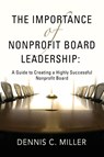 The Importance of Nonprofit Board Leadership - Dennis C Miller - 9781958891384