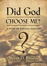 Did God Choose Me? A Study on Biblical Election - Steven D. Rhodes - 9781958892121