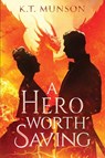A Hero Worth Saving - K. T. Munson - 9781958901465