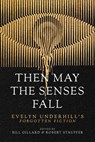 Then May the Senses Fall - Evelyn Underhill - 9781958972953
