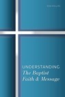 Understanding the Baptist Faith & Message - Rob Phillips - 9781958988008