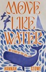 Stowe, H: Move Like Water - Hannah Stowe - 9781959030102