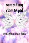 Something Close to God - Erika Del Carmen Ruiz - 9781959118787