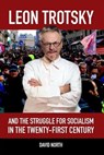 Leon Trotsky and the Struggle for Socialism in the Twenty-First Century - David North - 9781959124023