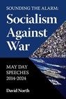 Sounding the Alarm: Socialism Against War May Day Speeches 2014-2024 - David North - 9781959124115
