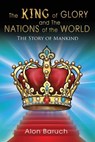 The King of glory and The Nations of the World - Alon Baruch - 9781959143031