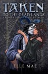 Taken to the Deadlands - Elle Mae - 9781959187233