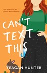 Can't Text This (Special Edition) - Teagan Hunter - 9781959194187