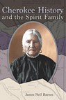 Cherokee History and the Spirit Family - James Neil Barnes - 9781959203179