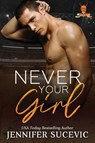 Never Your Girl - Jennifer Sucevic - 9781959231813