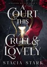 A Court This Cruel and Lovely - Stacia Stark - 9781959293200