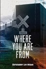 Where You Are From - Christopher Lee Nelson - 9781959346807